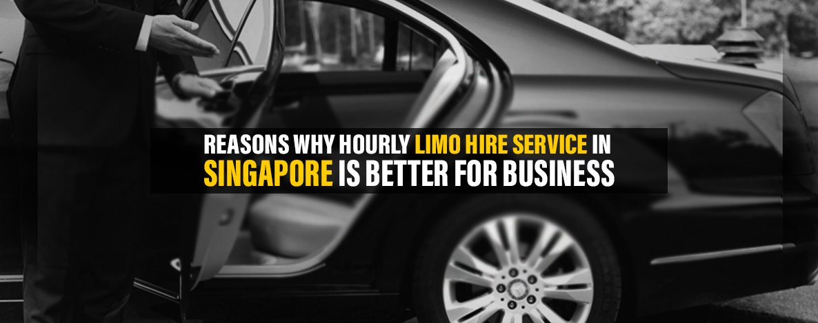Reasons Why Hourly Limo Hire Service in Singapore Is Better For Business
